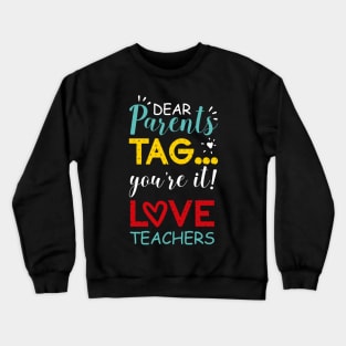 Dear Parents Tag You're It Love Teachers Colorful Crewneck Sweatshirt